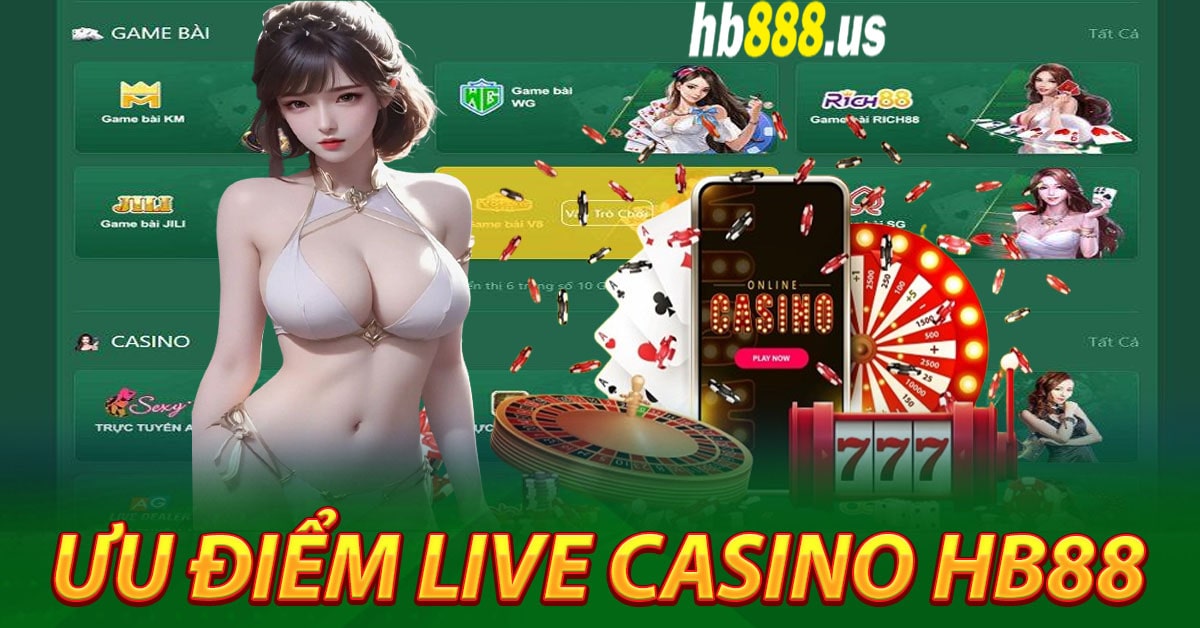 Một số ưu điểm của Live Casino Hb88