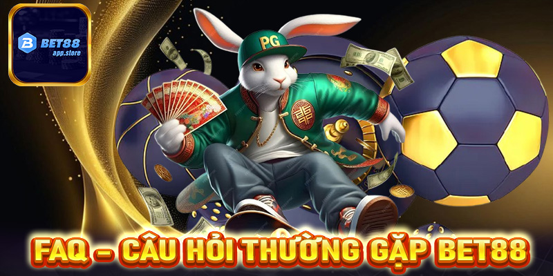 FAQs - Câu hỏi thường gặp có liên quan đến Bet88 